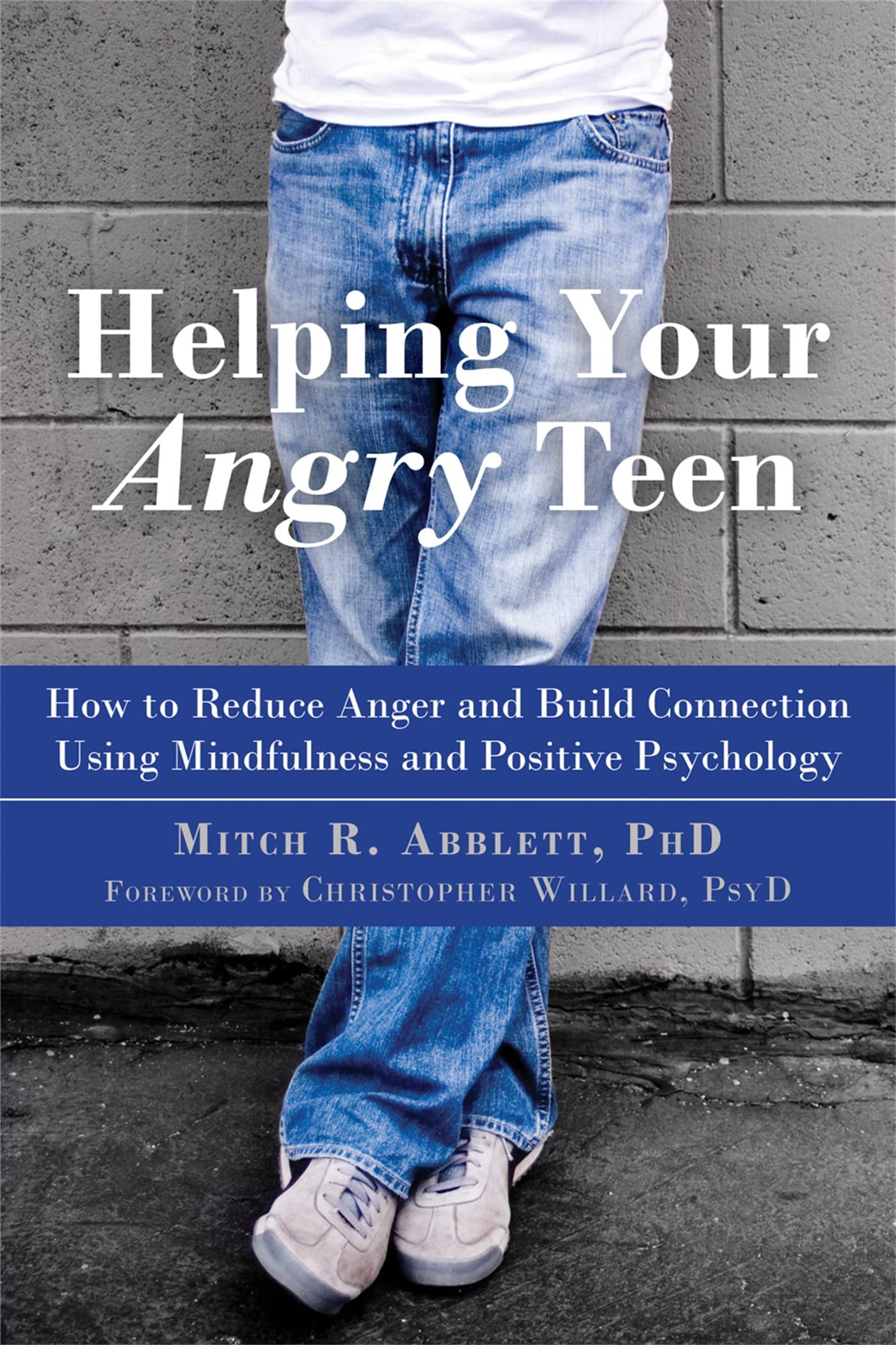 Helping Your Angry Teen: How to Reduce Anger and Build Connection Using Mindfulness and Positive Psychology book