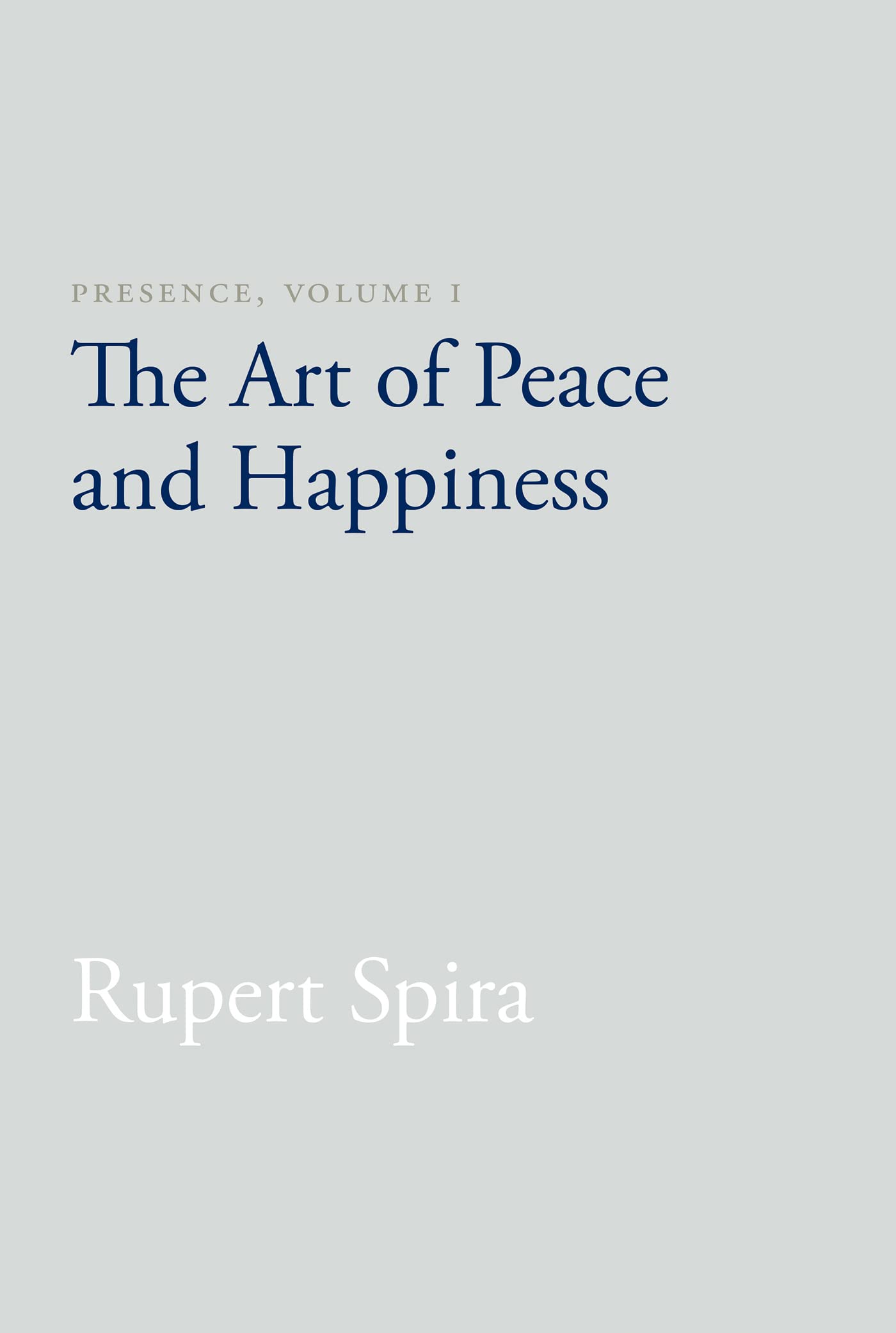 Presence, Volume I: The Art of Peace and Happiness Philosophy