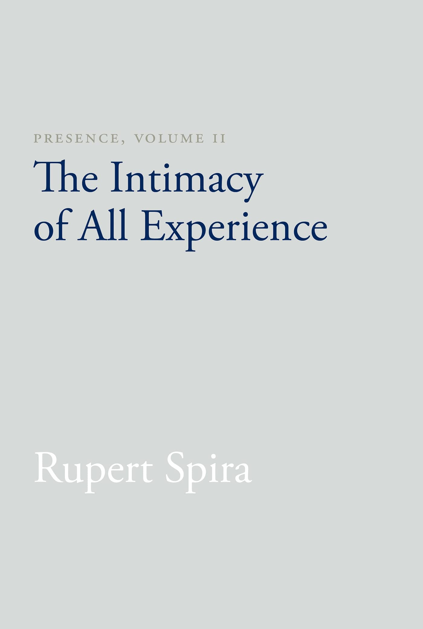 Presence, Volume II: The Intimacy of All Experience Philosophy