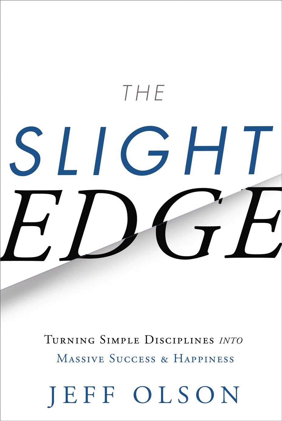 The Slight Edge: Turning Simple Disciplines Into Massive Success and Happiness Business, Finance & Career