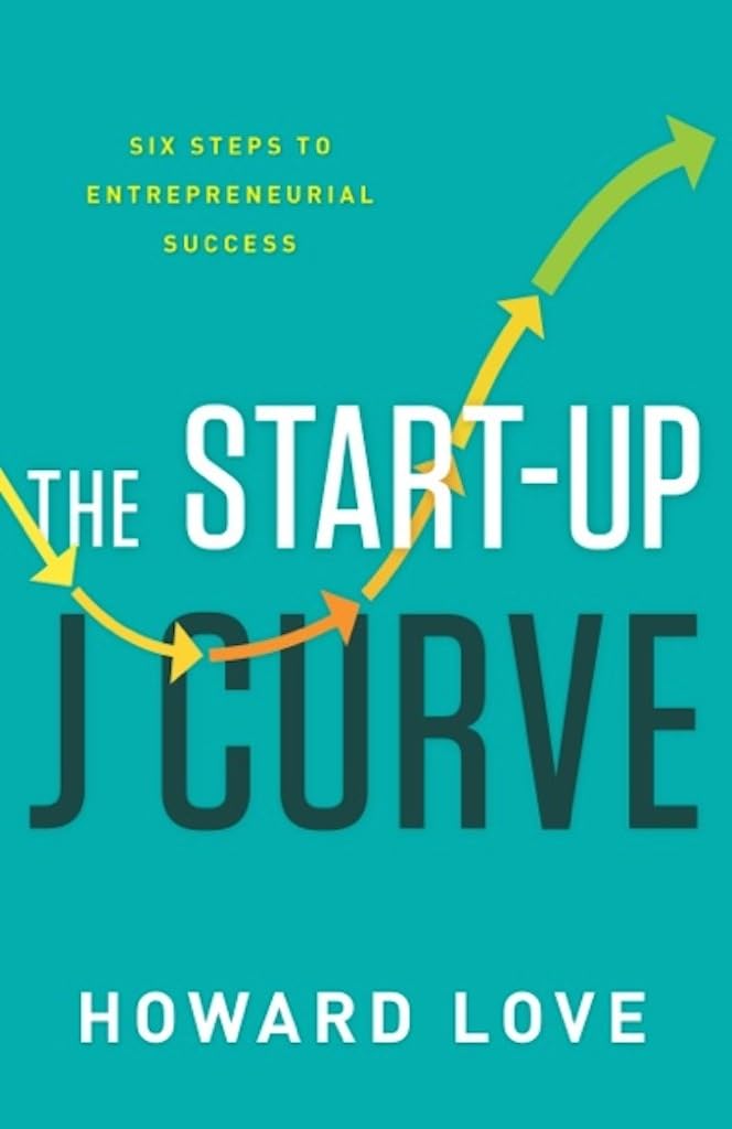 The Start-Up J Curve: The Six Steps to Entrepreneurial Success Business, Finance & Career