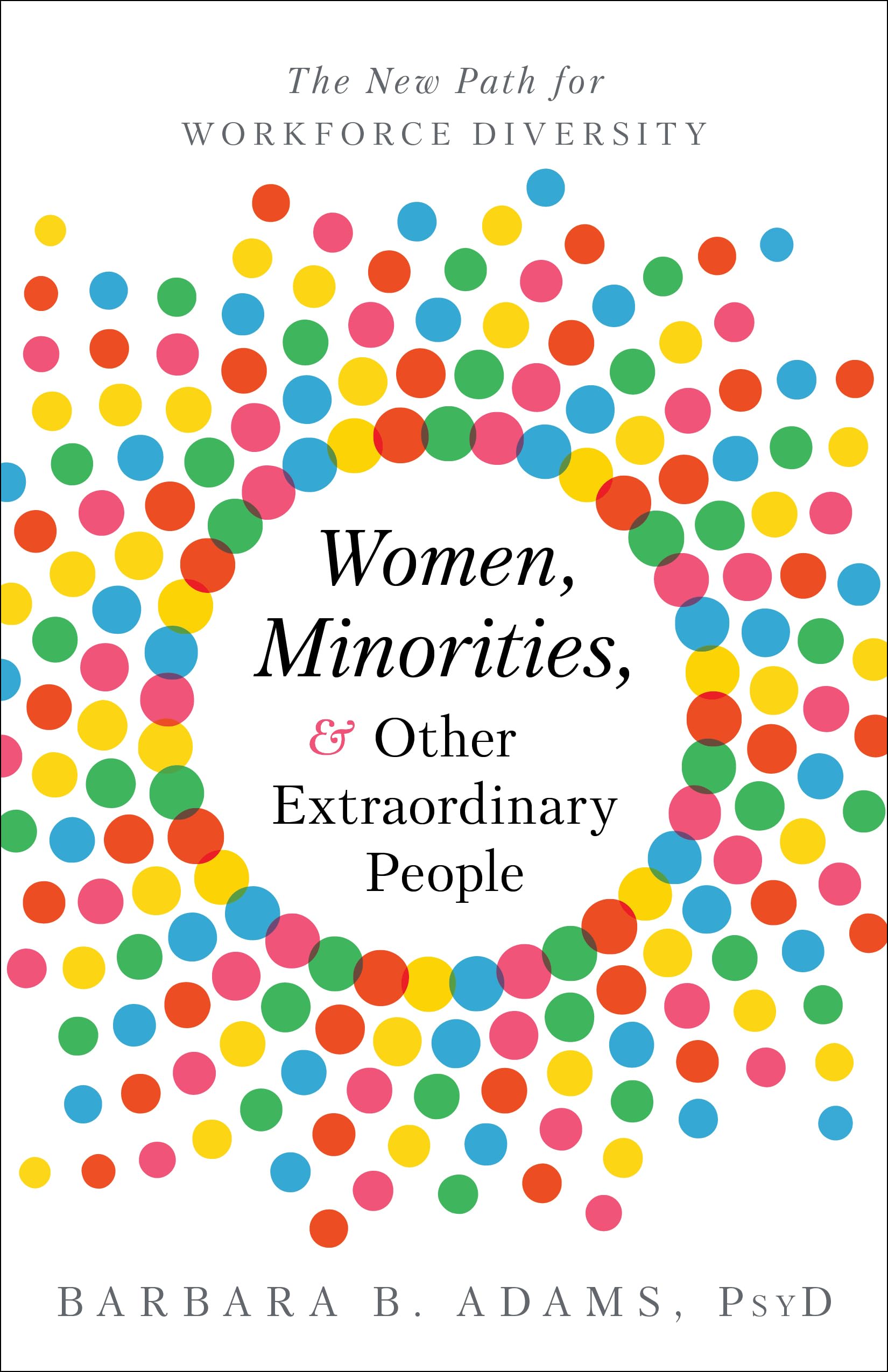 Women, Minorities, and Other Extraordinary People: The New Path for Workforce Diversity book