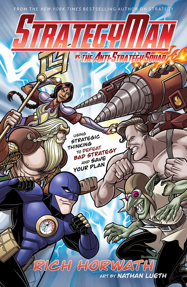Strategyman vs. the Anti-Strategy Squad: Using Strategic Thinking to Defeat Bad Strategy and Save Your Plan Business, Finance & Career
