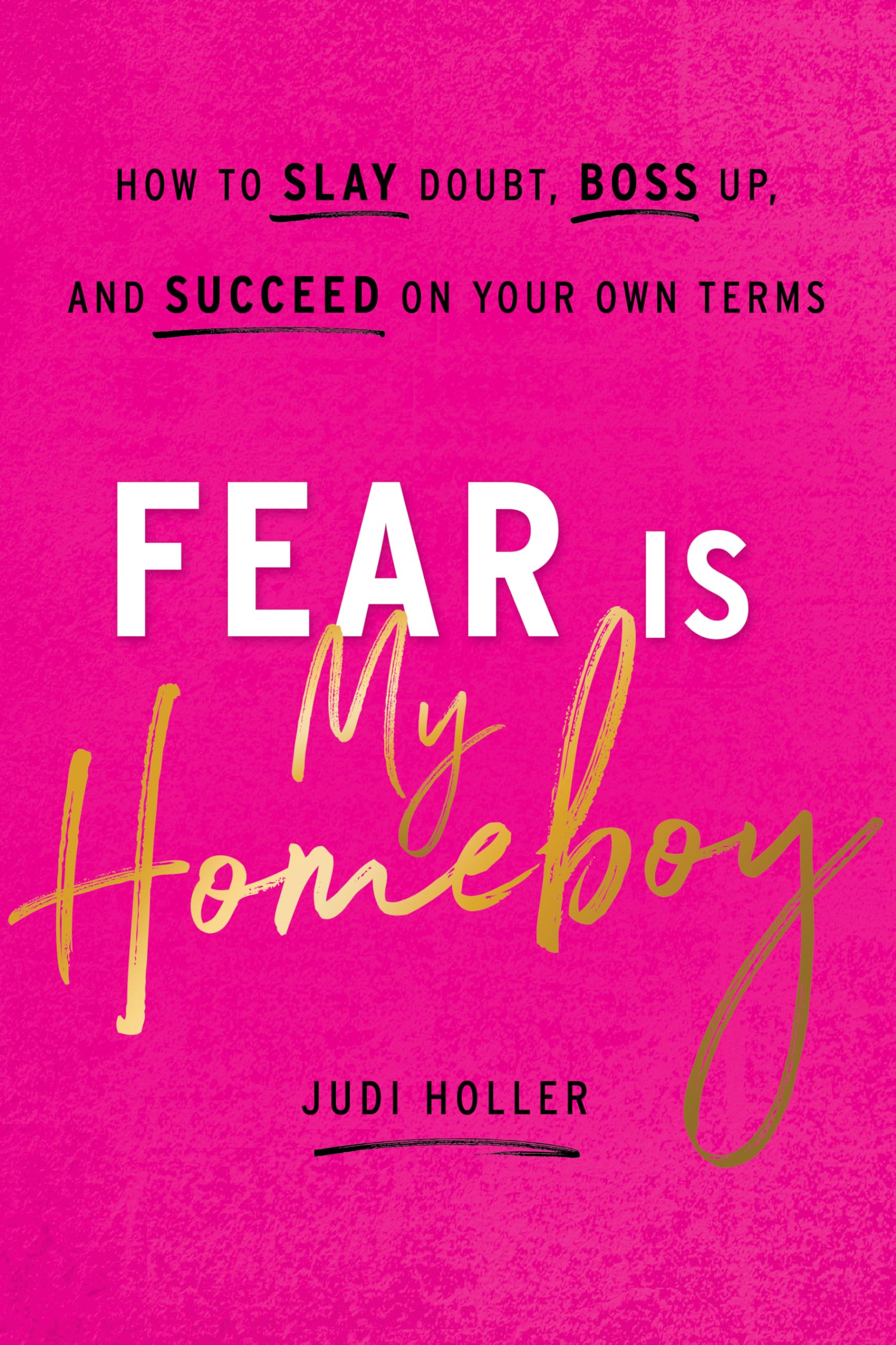Fear Is My Homeboy: How to Slay Doubt, Boss Up, and Succeed on Your Own Terms Lifestyle