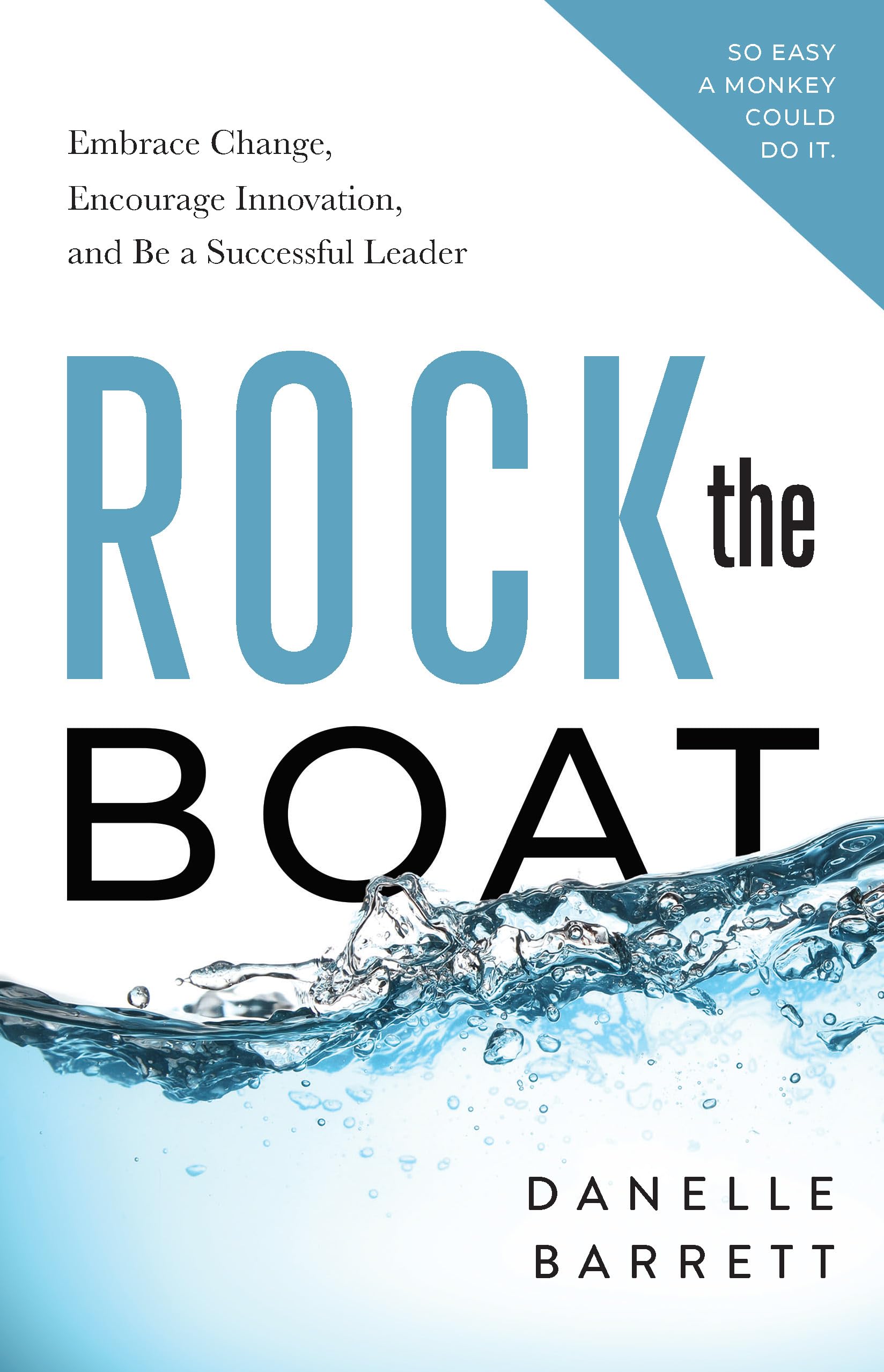 Rock the Boat: Embrace Change, Encourage Innovation, and Be a Successful Leader Business, Finance & Career