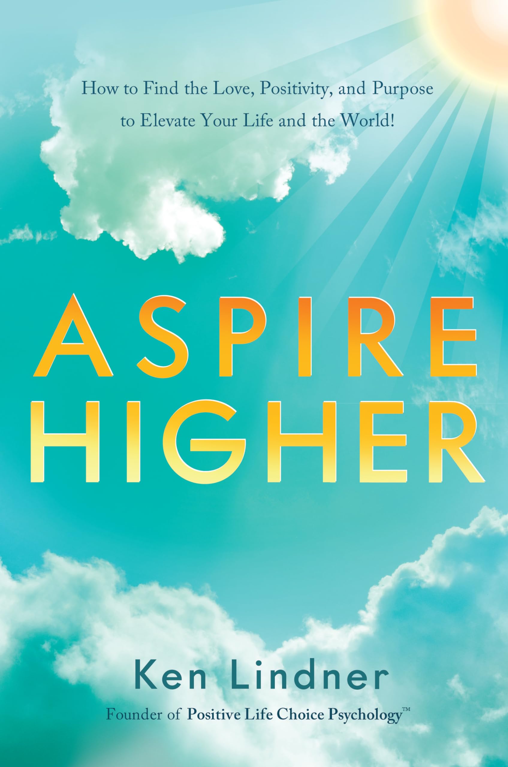 Aspire Higher: How to Find the Love, Positivity, and Purpose to Elevate Your Life and the World! book