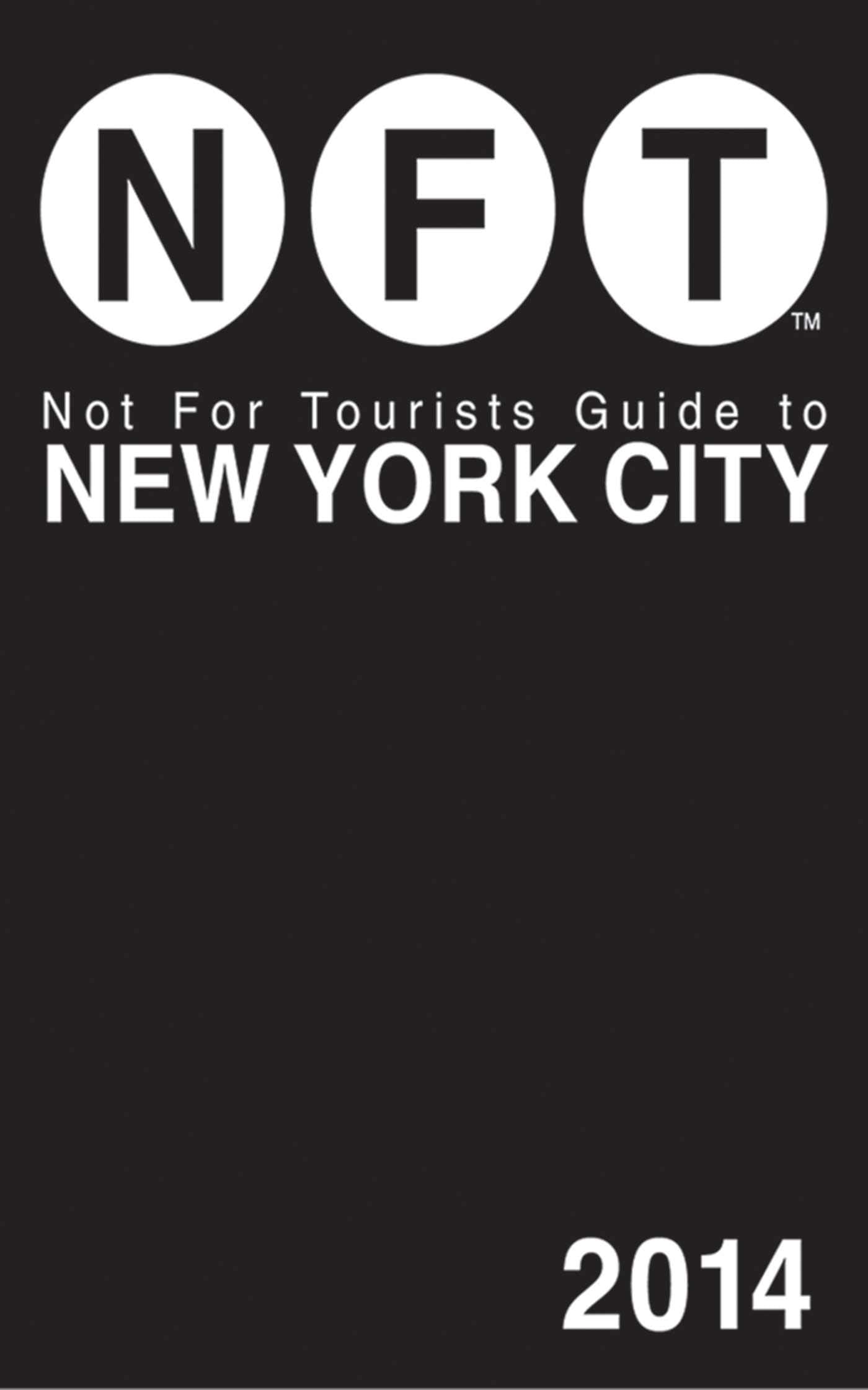 Not For Tourists Guide to New York City 2014 Leisure, Home & Garden