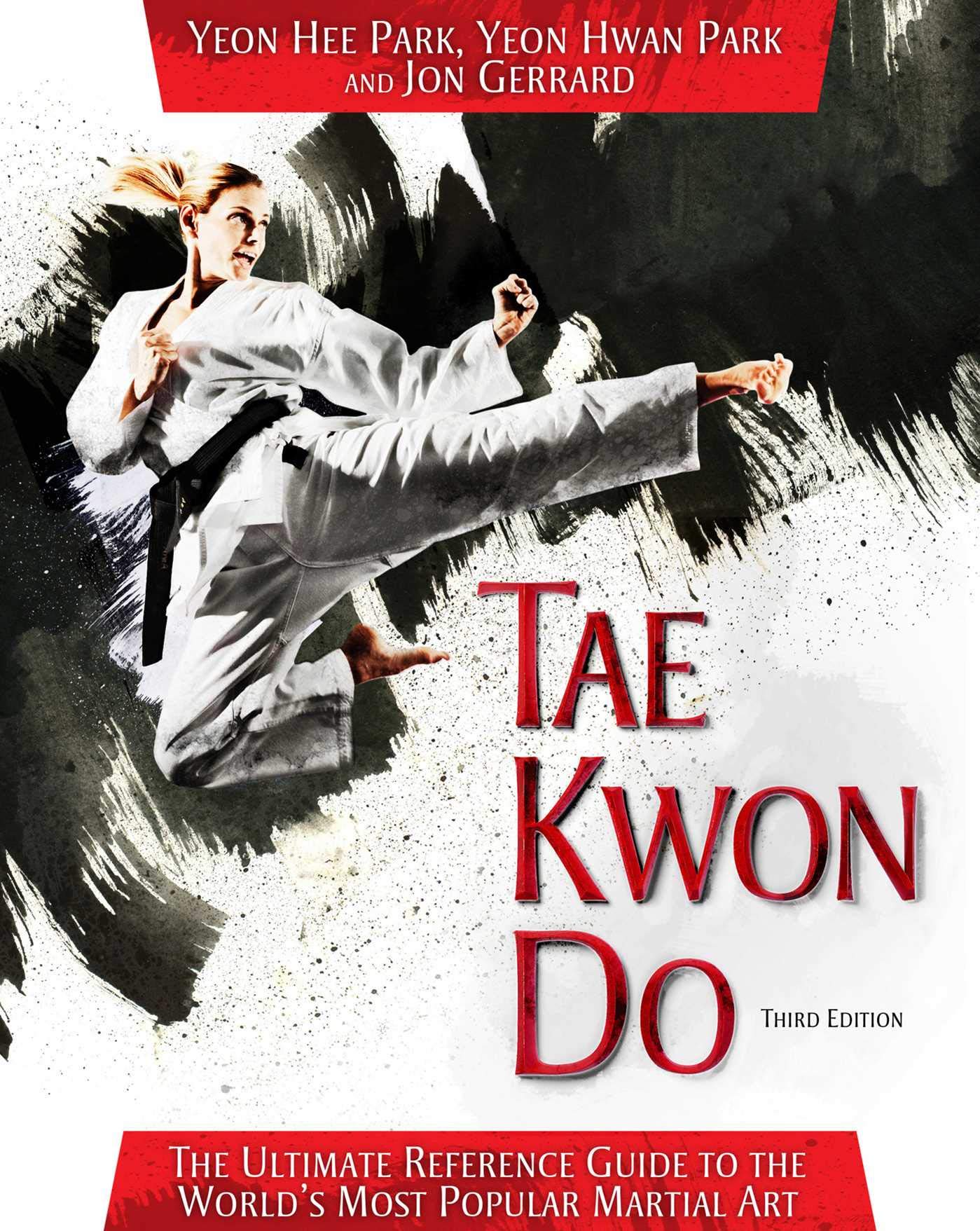 Tae Kwon Do: The Ultimate Reference Guide to the World's Most Popular Martial Art, Third Edition Health, Nutrition & Fitness