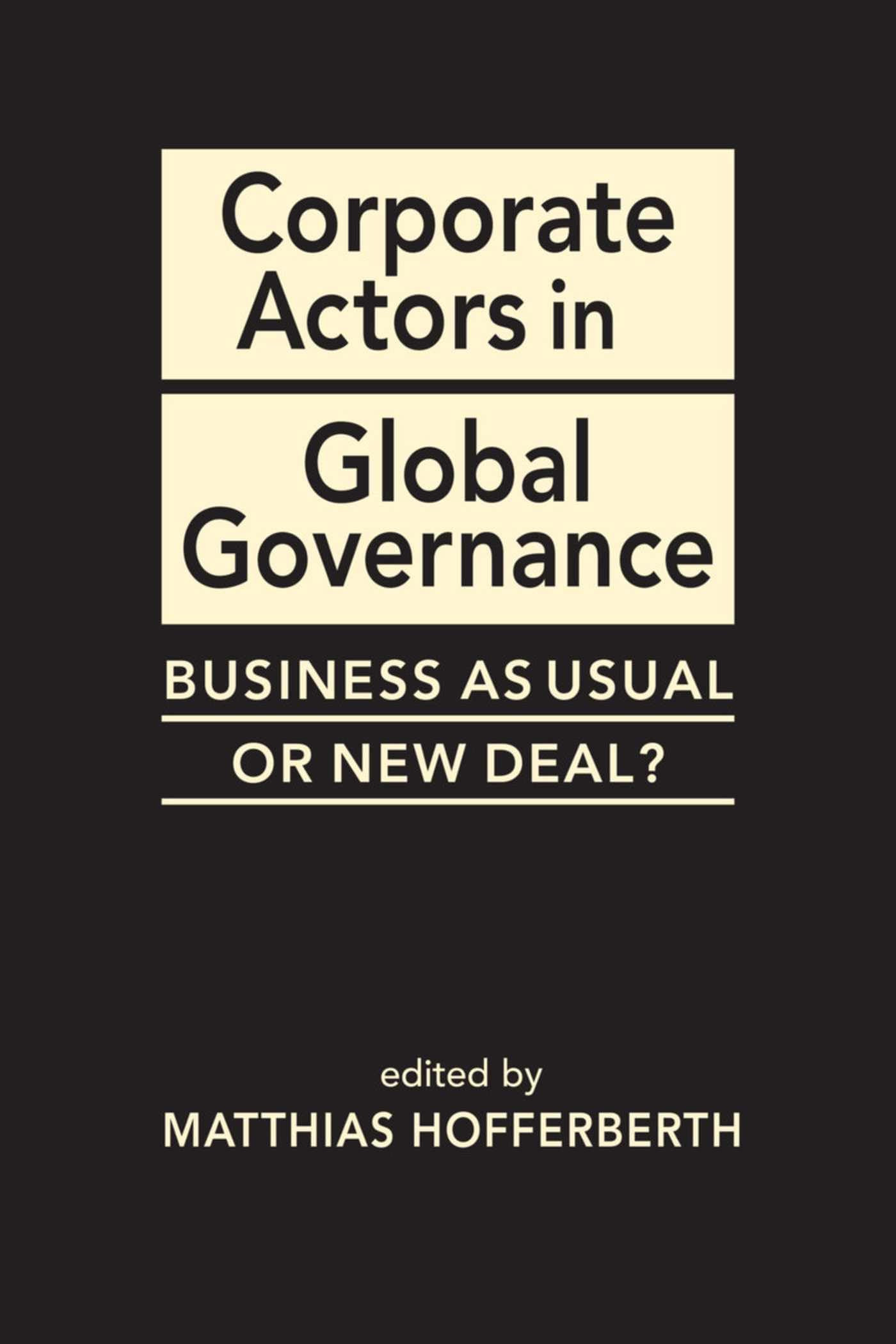 Corporate Actors in Global Governance: Business as Usual or New Deal? (Advances in International Political Economy) Politics & History