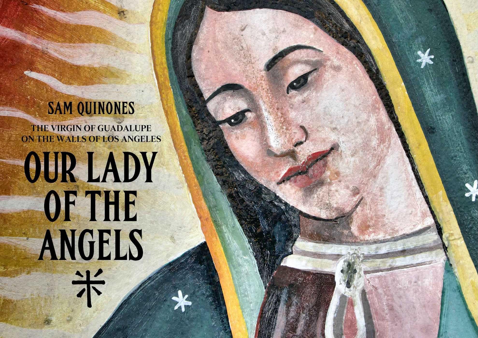 Our Lady of the Angels: The Virgin of Guadalupe on the Walls of Los Angeles Photography