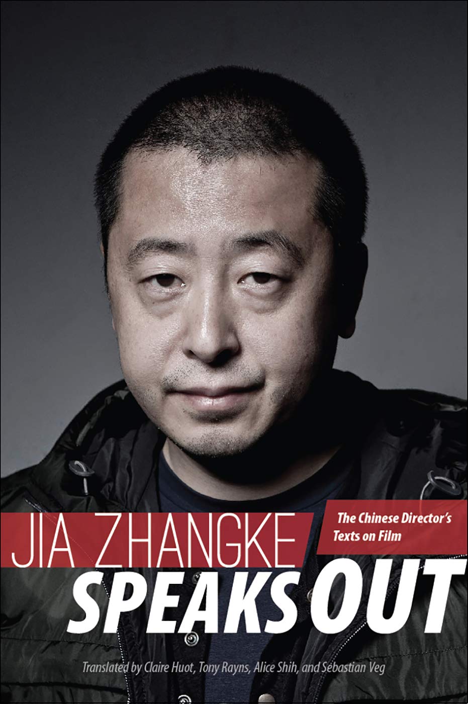 Jia Zhangke Speaks Out: The Chinese Director's Texts on Film book