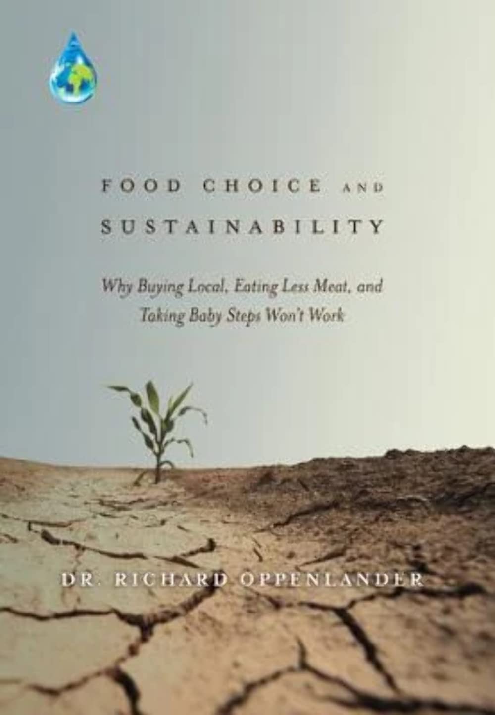 Food Choice and Sustainability: Why Buying Local, Eating Less Meat, and Taking Baby Steps Won't Work Social Sciences