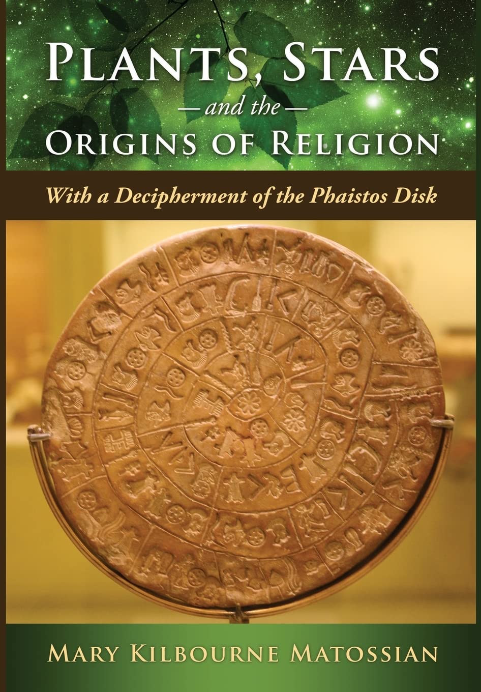 Plants, Stars and the Origins of Religion: With a Decipherment of the Phaistos Disk book