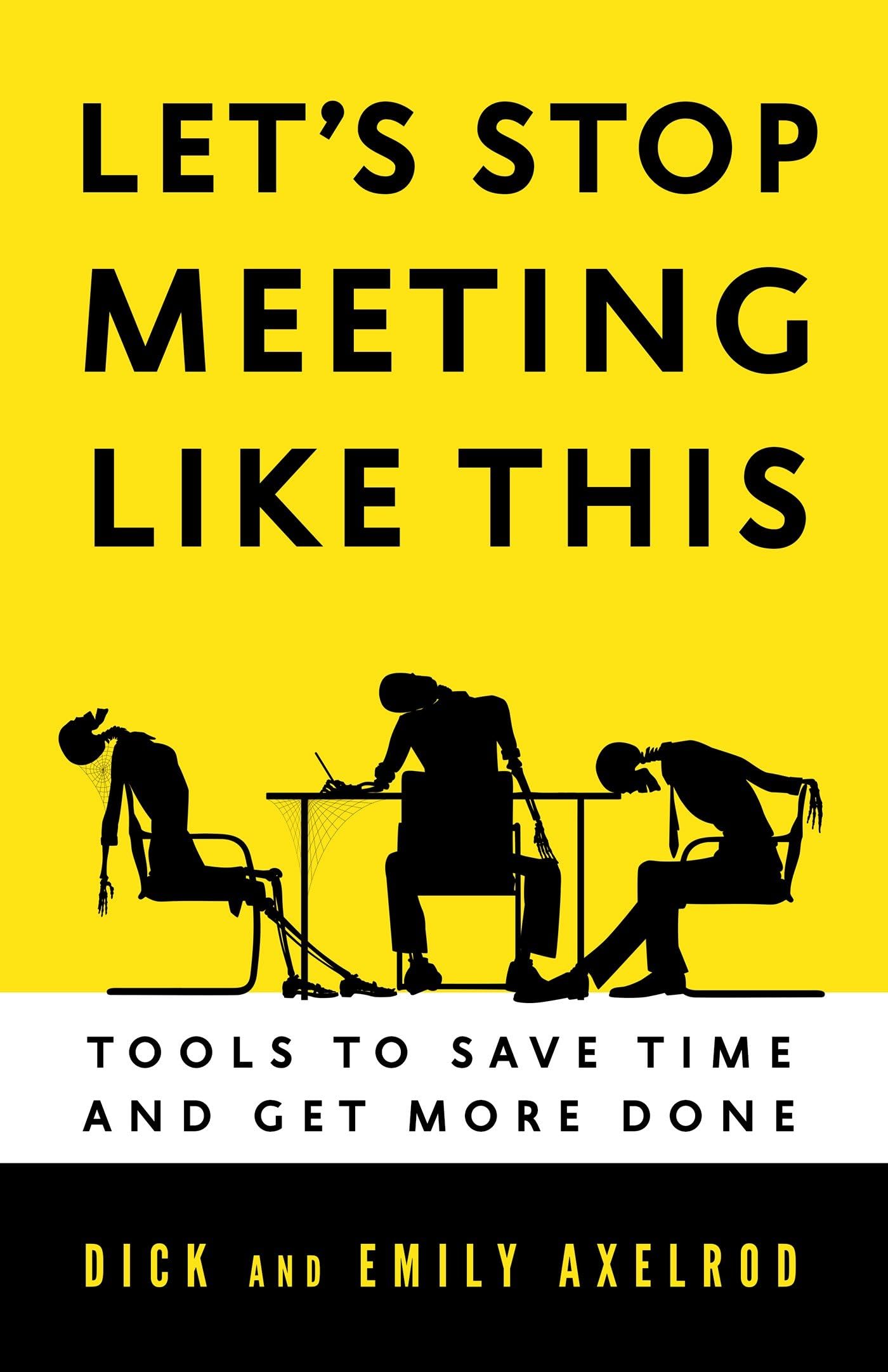 Let's Stop Meeting Like This: Tools to Save Time and Get More Done Business, Finance & Career