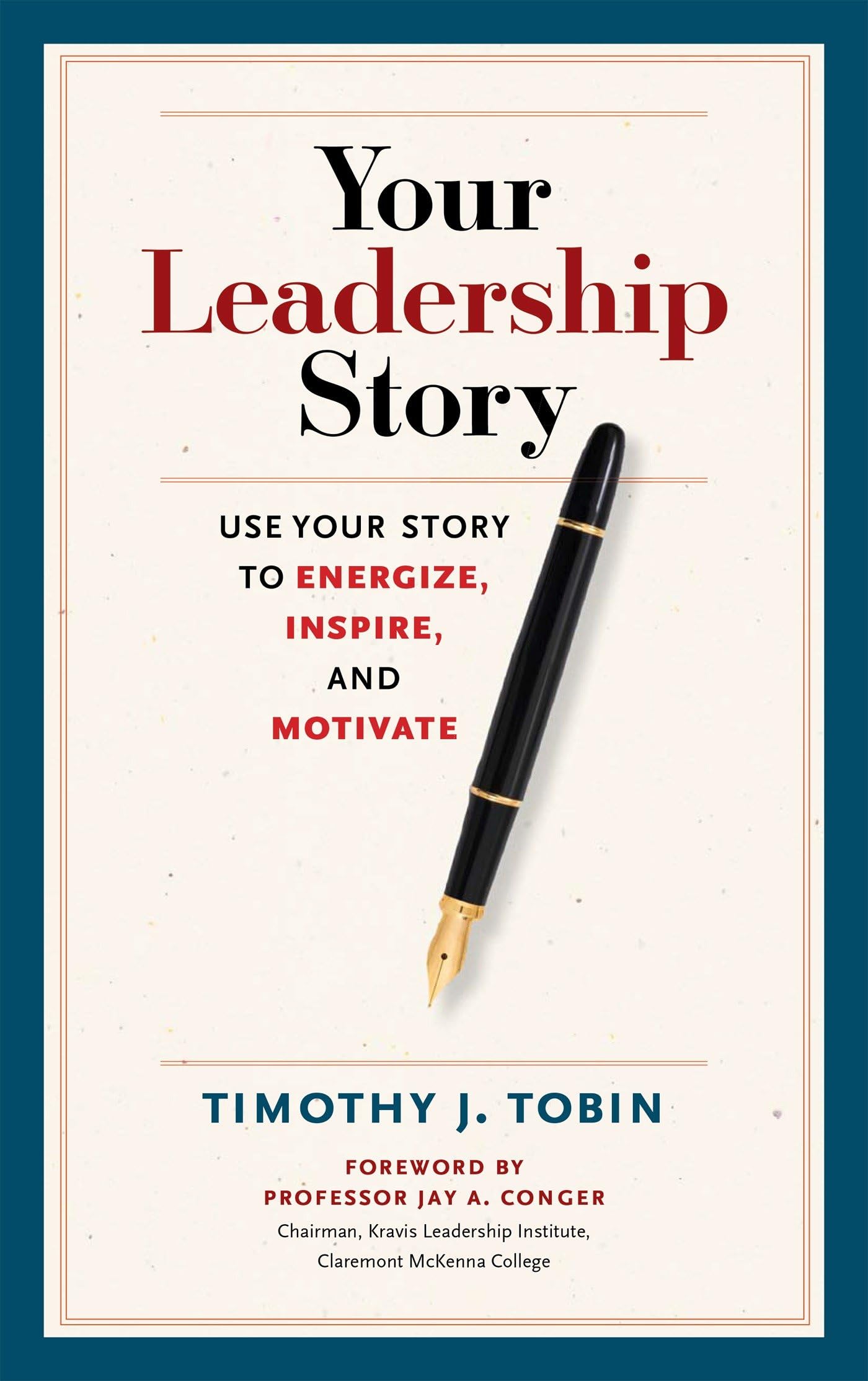 Your Leadership Story: Use Your Story to Energize, Inspire, and Motivate Business, Finance & Career
