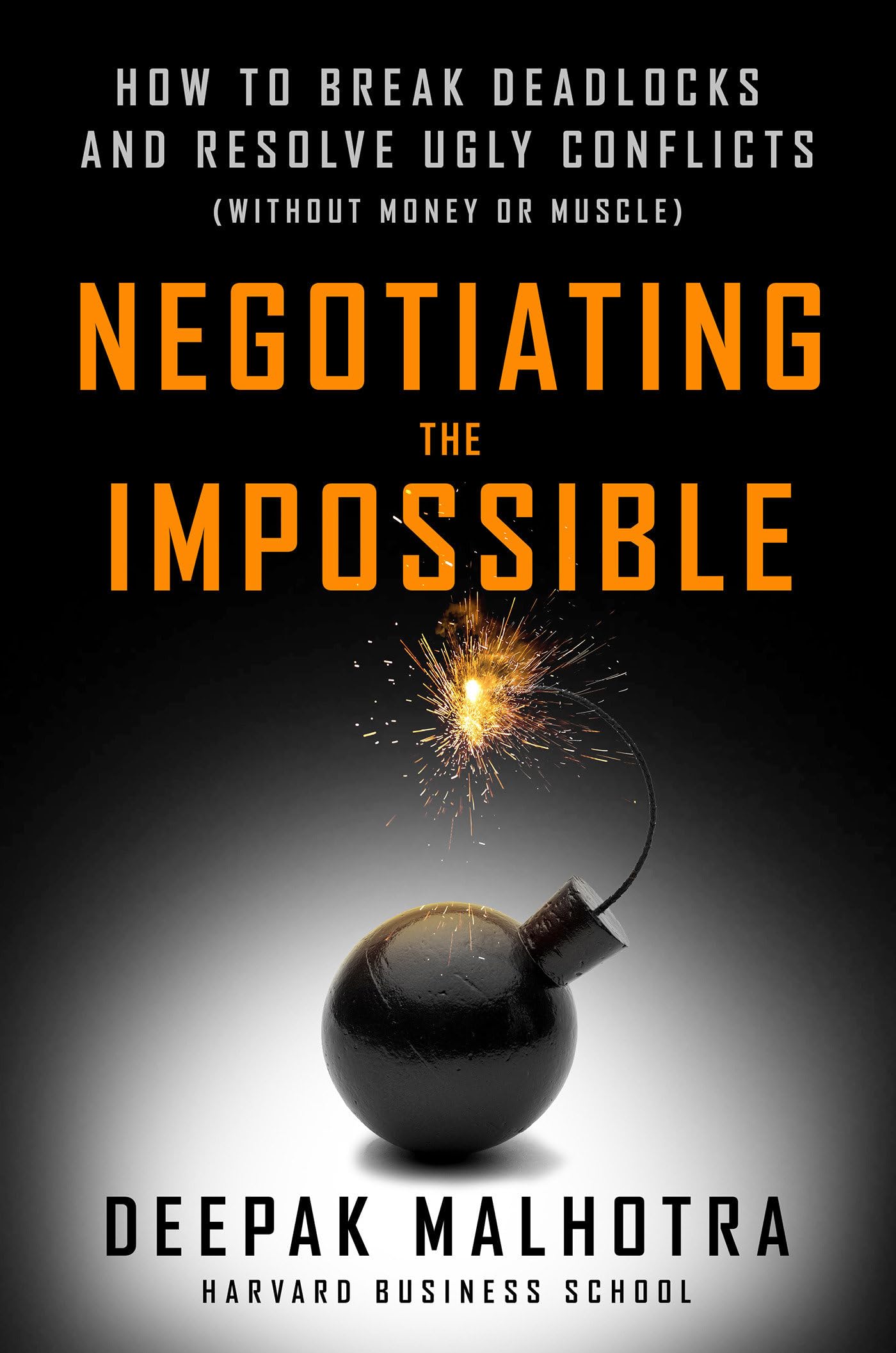 Negotiating the Impossible: How to Break Deadlocks and Resolve Ugly Conflicts (without Money or Muscle) Business, Finance & Career