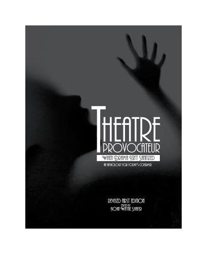 Theatre Provocateur: When Drama Isn't Sanitized - An Anthology for Today's Consumer (Revised First Edition) Books