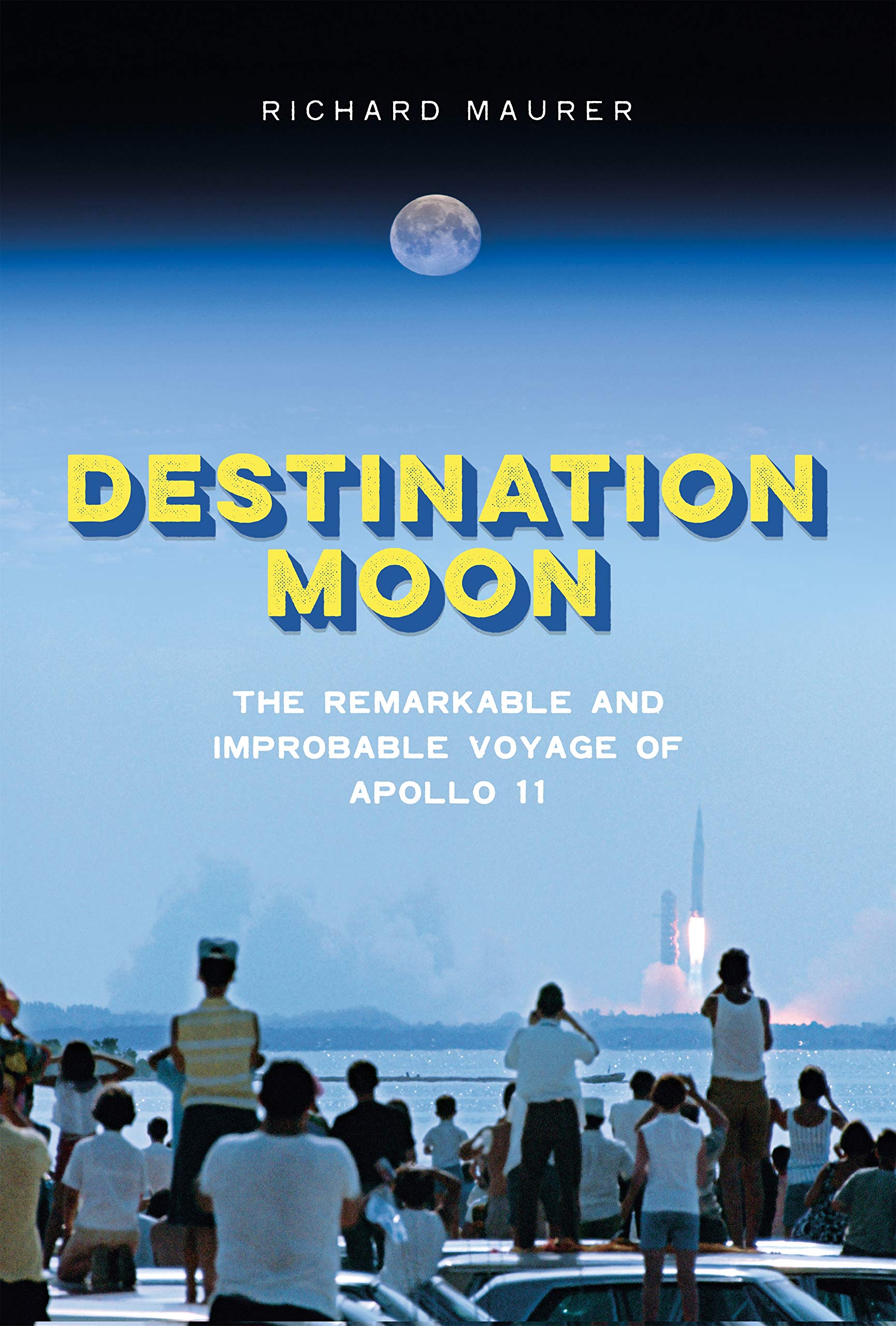 Destination Moon: The Remarkable and Improbable Voyage of Apollo 11 Politics & History