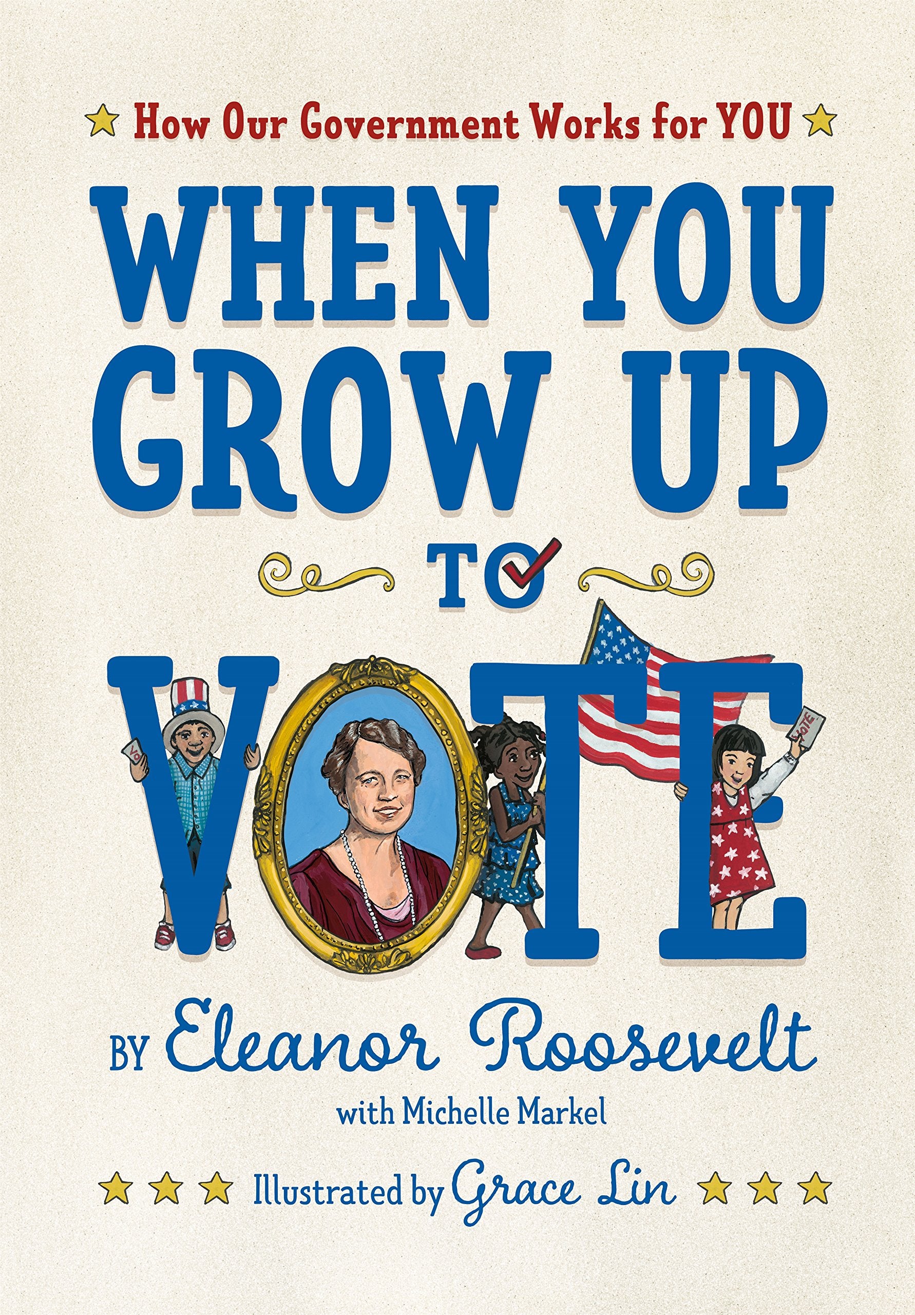 When You Grow Up to Vote: How Our Government Works for You Politics & History