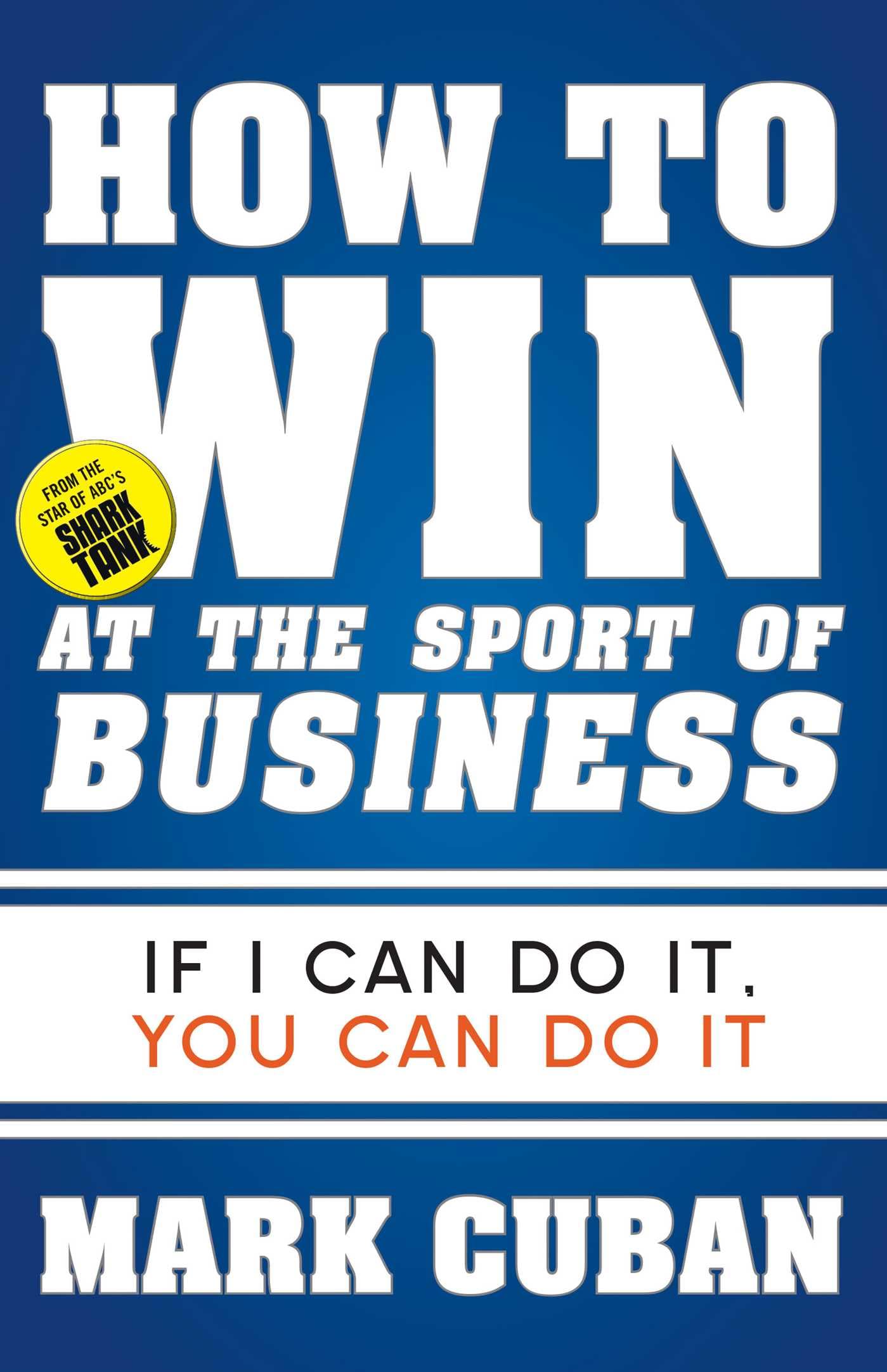 How to Win at the Sport of Business: If I Can Do It, You Can Do It Business, Finance & Career