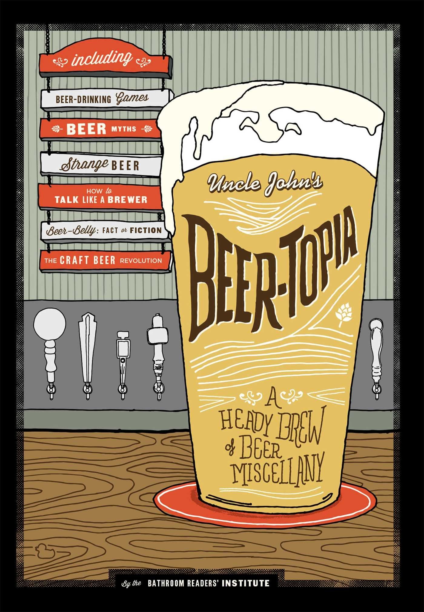 Uncle John's Beer-Topia: A Heady Brew of Beer Miscellany Social Sciences