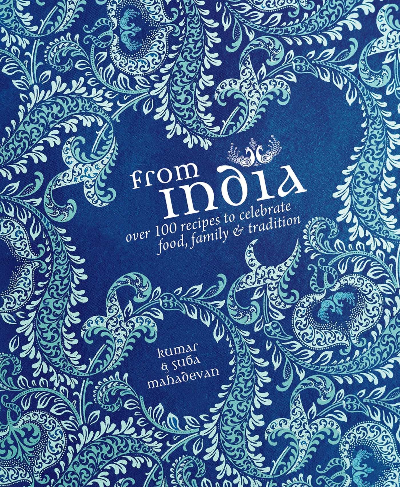 From India: Over 100 Recipes to Celebrate Food, Family & Tradition Art & Literature