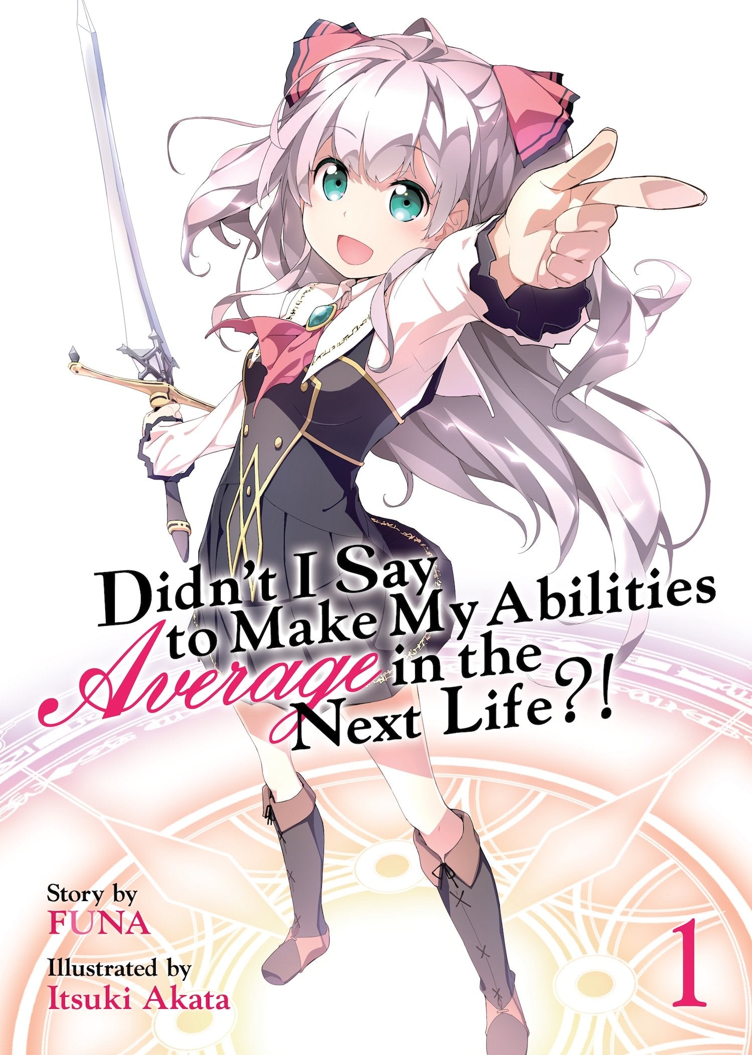 Didn't I Say to Make My Abilities Average in the Next Life?! (Light Novel) Vol. 1 Action & Adventure