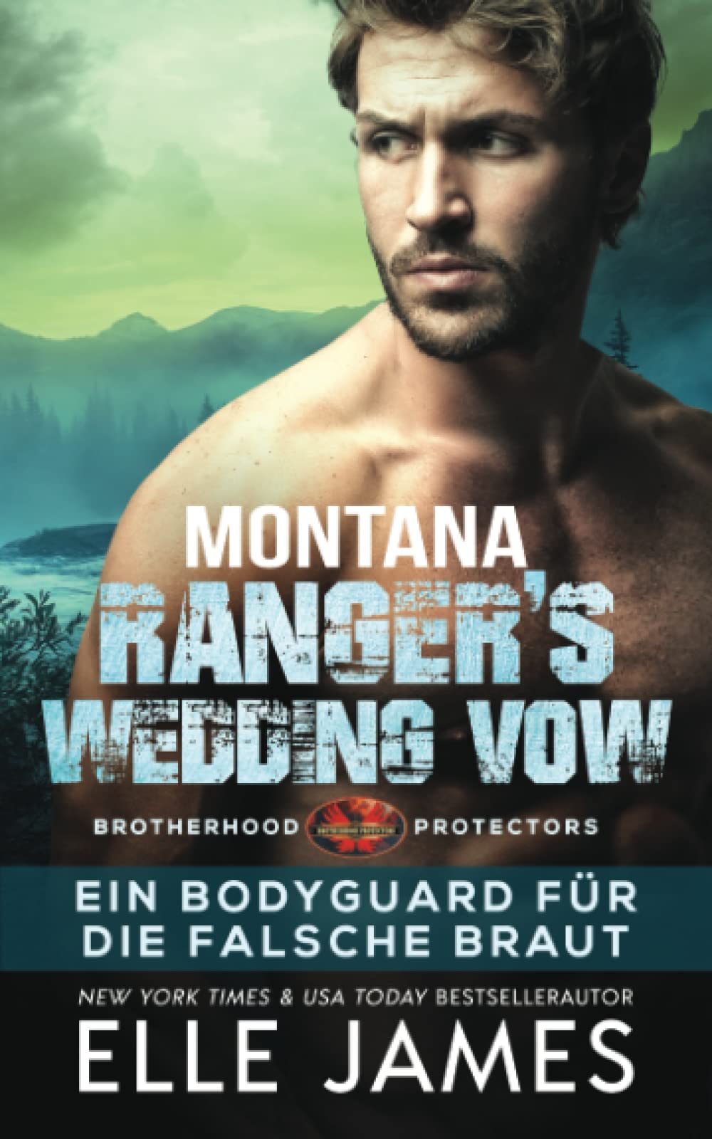 Montana Ranger's Wedding Vow: Ein Bodyguard für die Falsche Braut (Brotherhood Protectors Reihe, Band 8) Romantic Thrillers