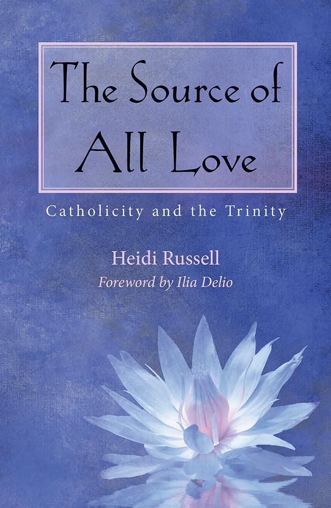 The Source of All Love: Catholicity and the Trinity book