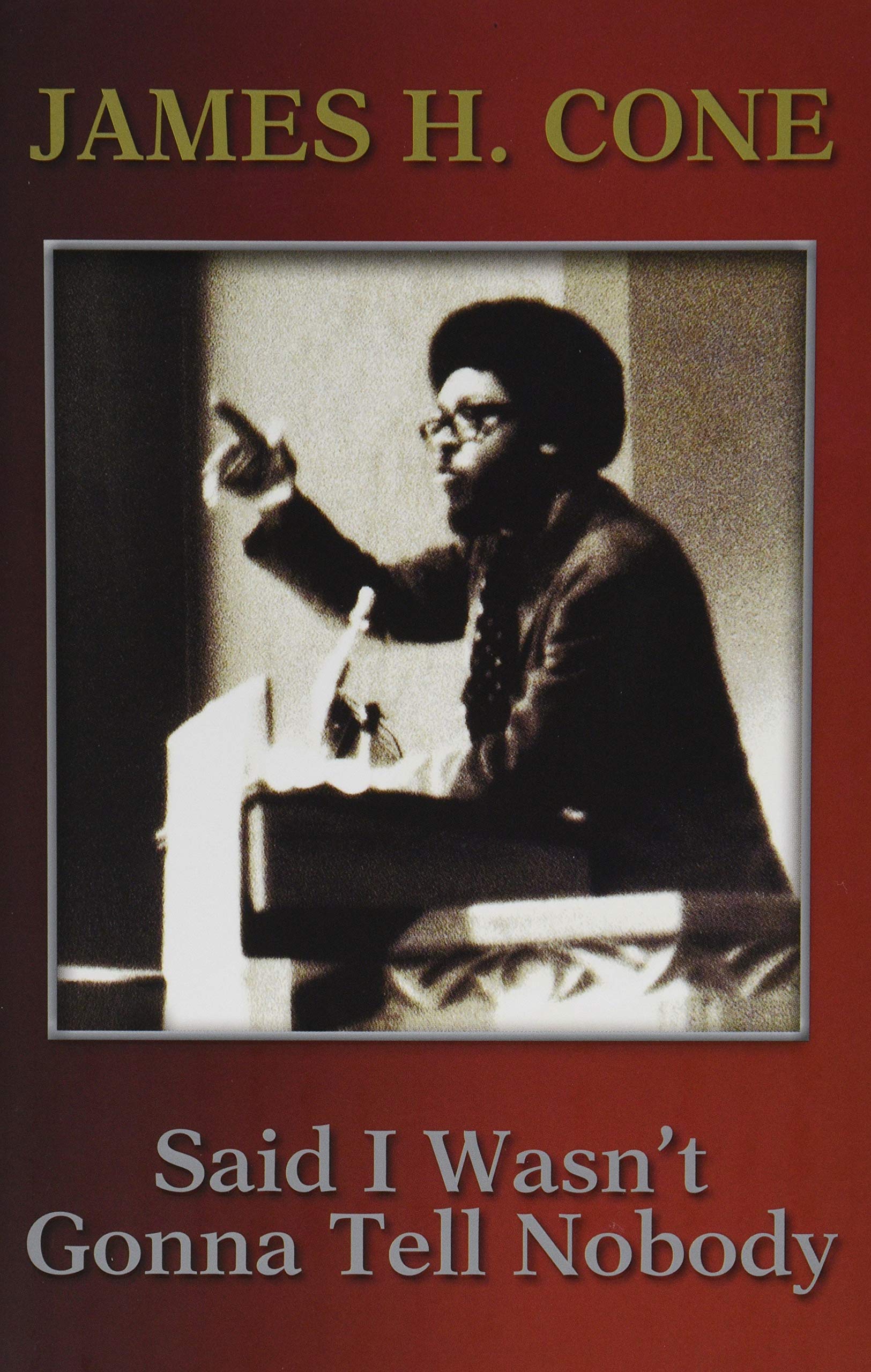 Said I Wasn't Gonna Tell Nobody: The Making of a Black Theologian Politics & Society