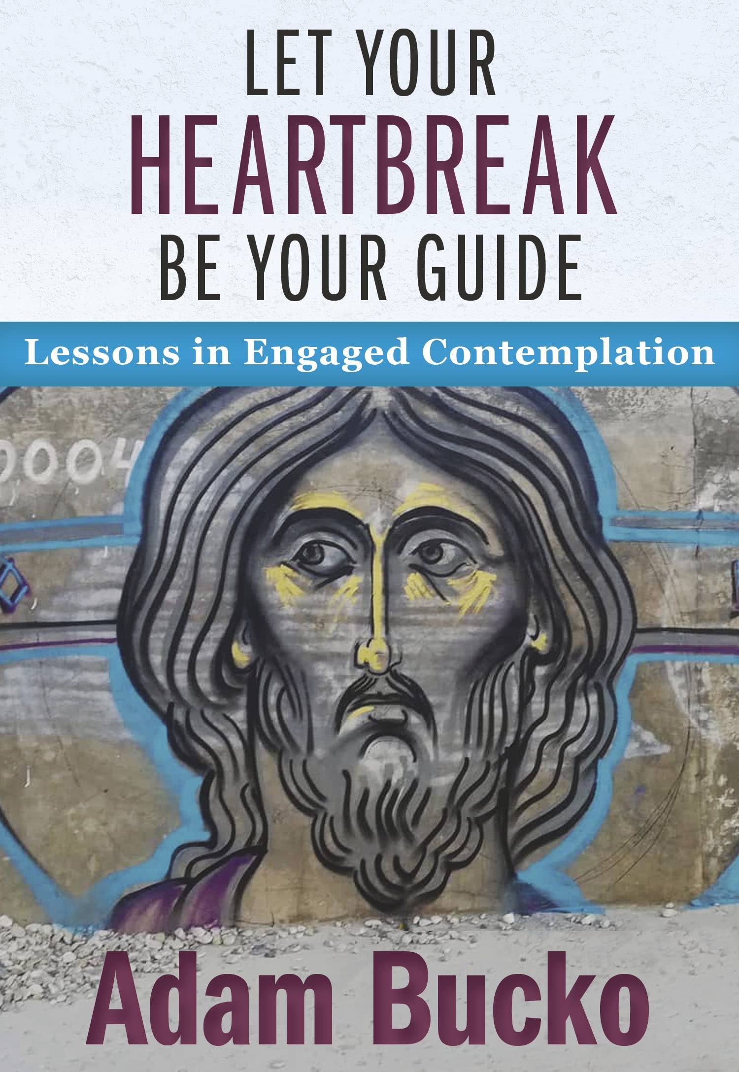 Let Your Heartbreak Be Your Guide: Lessons in Engaged Contemplation Politics & Society