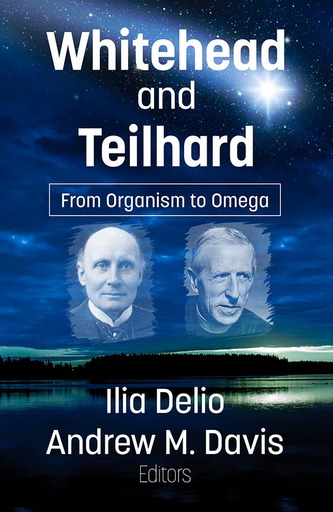 Whitehead and Teilhard: From Organism to Omega Philosophy
