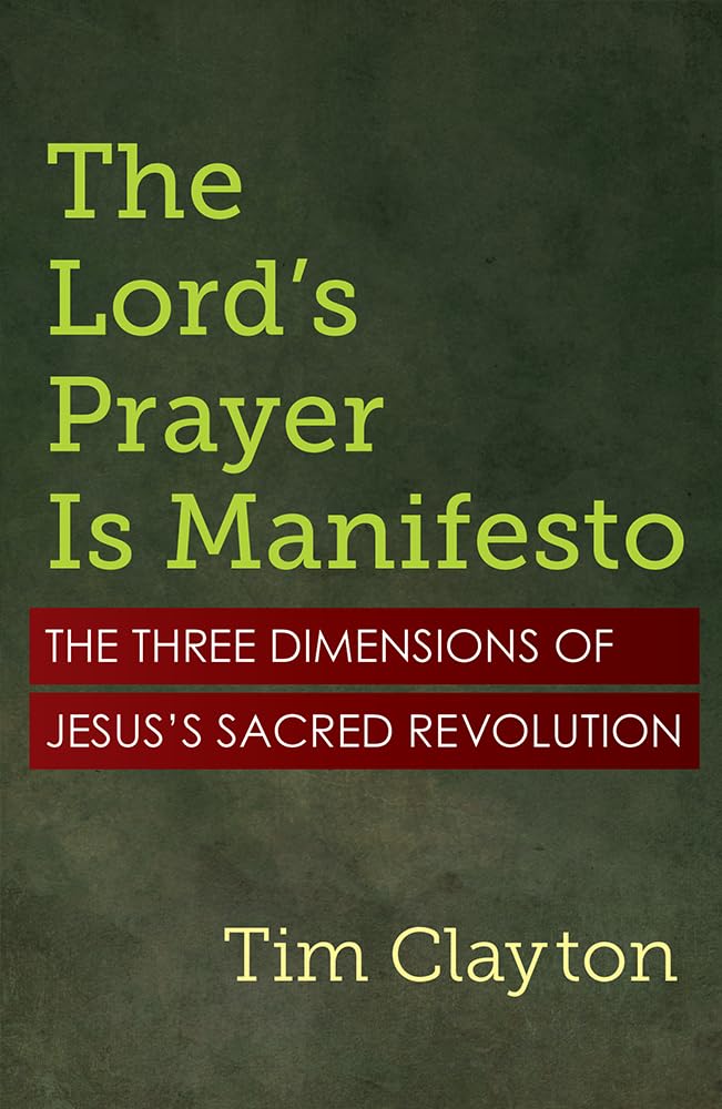 The Lord's Prayer Is Manifesto: The Three Dimensions of Jesus's Sacred Revolution book