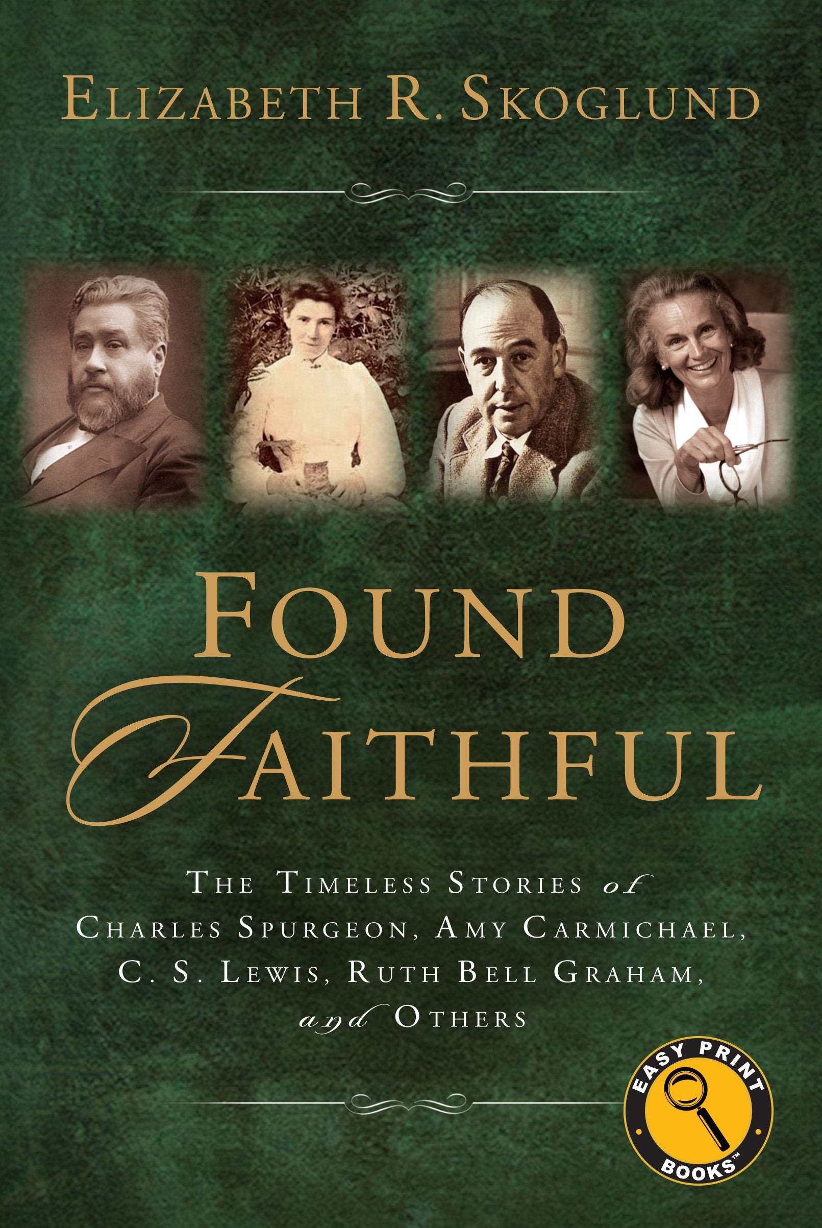 Found Faithful: The Timeless Stories of Charles Spurgeon, Amy Carmichael, C. S. Lewis, Ruth Bell Graham, and Others Politics & Society