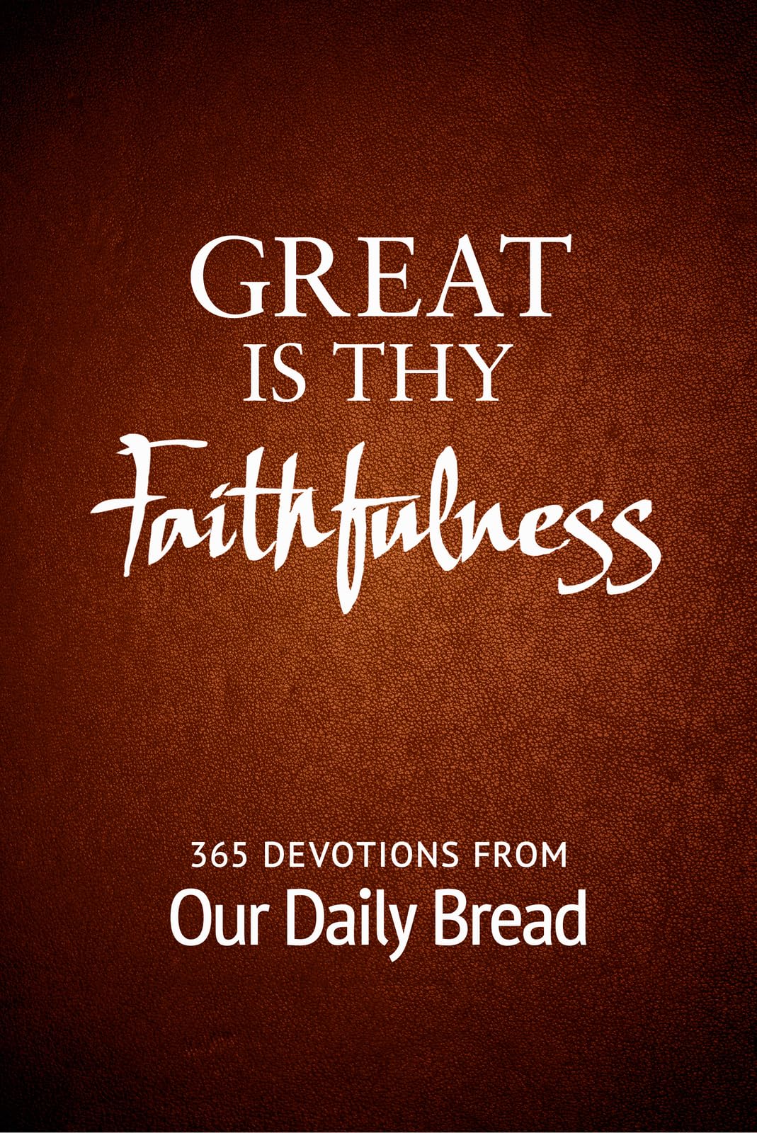 Great Is Thy Faithfulness: 365 Devotions from Our Daily Bread Social Sciences
