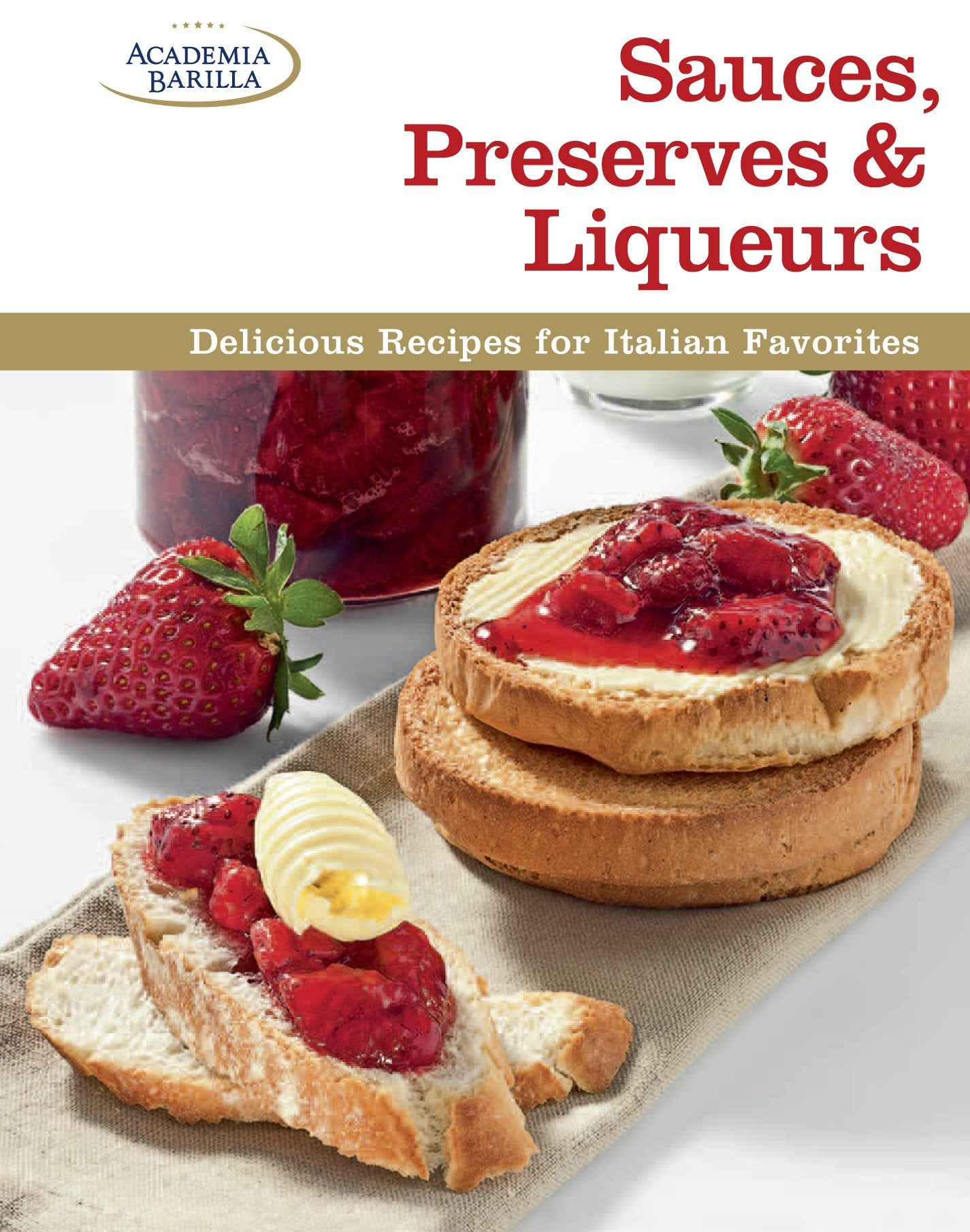 Sauces, Preserves & Liqueurs: Delicious Recipes for Italian Favorites Cooking & Enjoying
