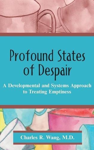 Profound States of Despair: A Developmental and Systems Approach to Treating Emptiness Medicine