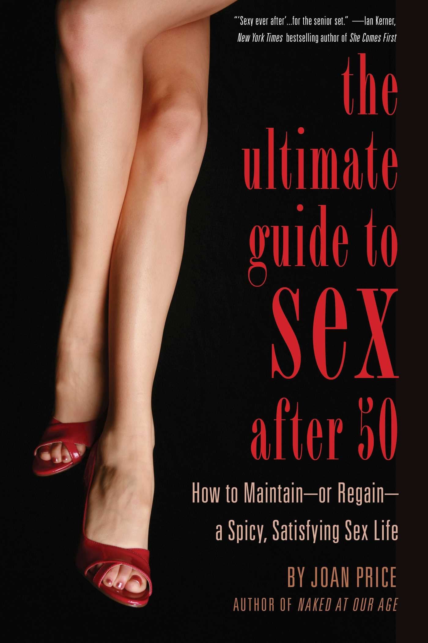 Ultimate Guide to Sex After 50: How to Maintain – or Regain – a Spicy, Satisfying Sex Life Medicine
