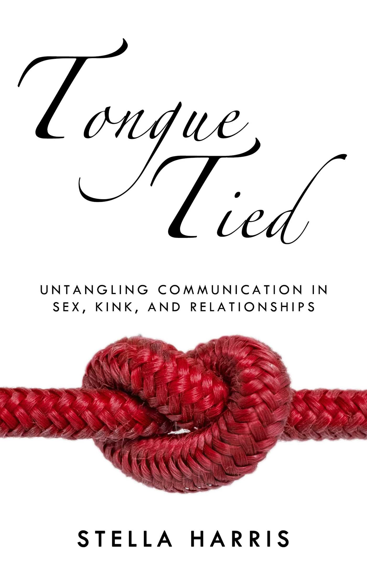 Tongue Tied: Untangling Communication in Sex, Kink, and Relationships Eroticism