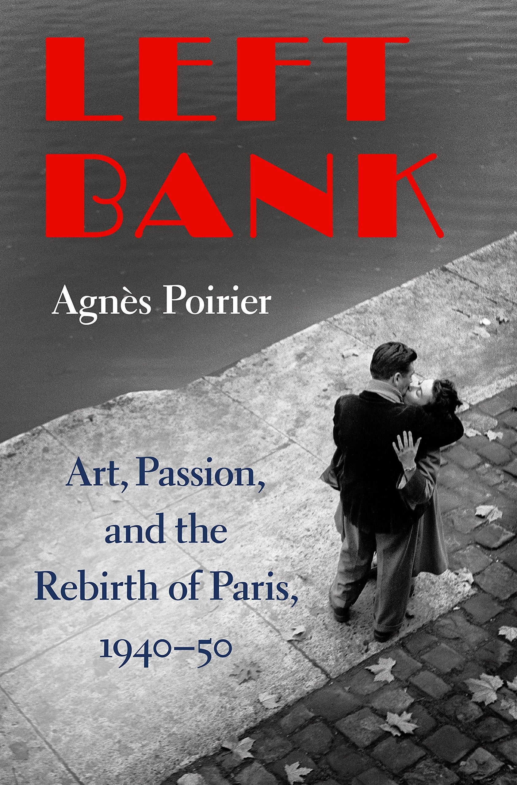 Left Bank: Art, Passion, and the Rebirth of Paris, 1940-50 Art & Literature