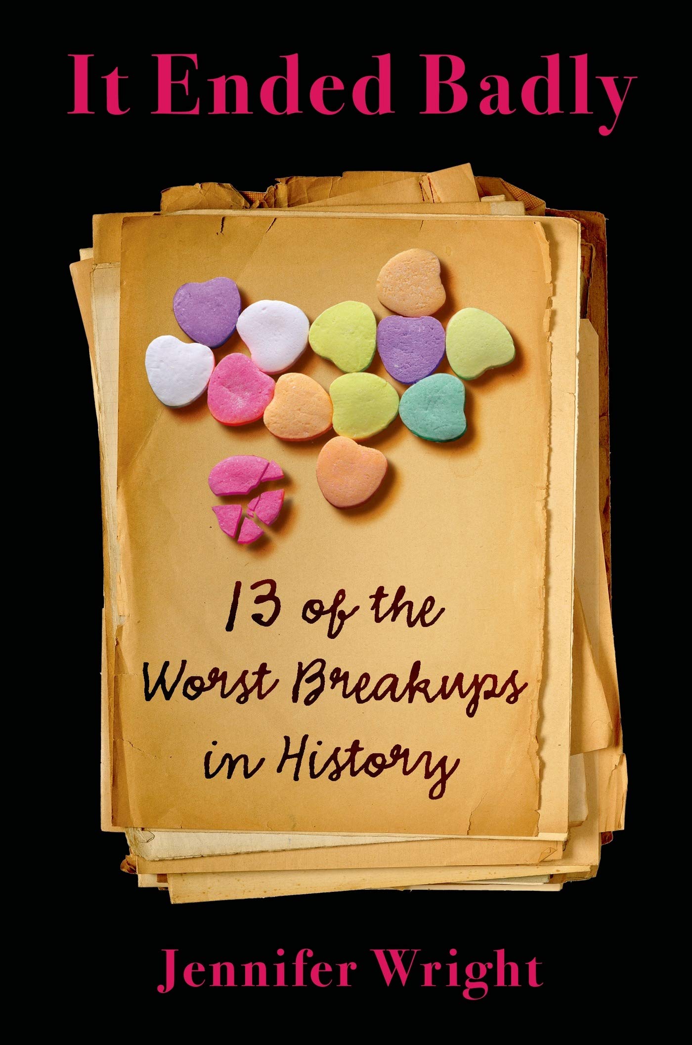 It Ended Badly: Thirteen of the Worst Breakups in History Historical Fiction