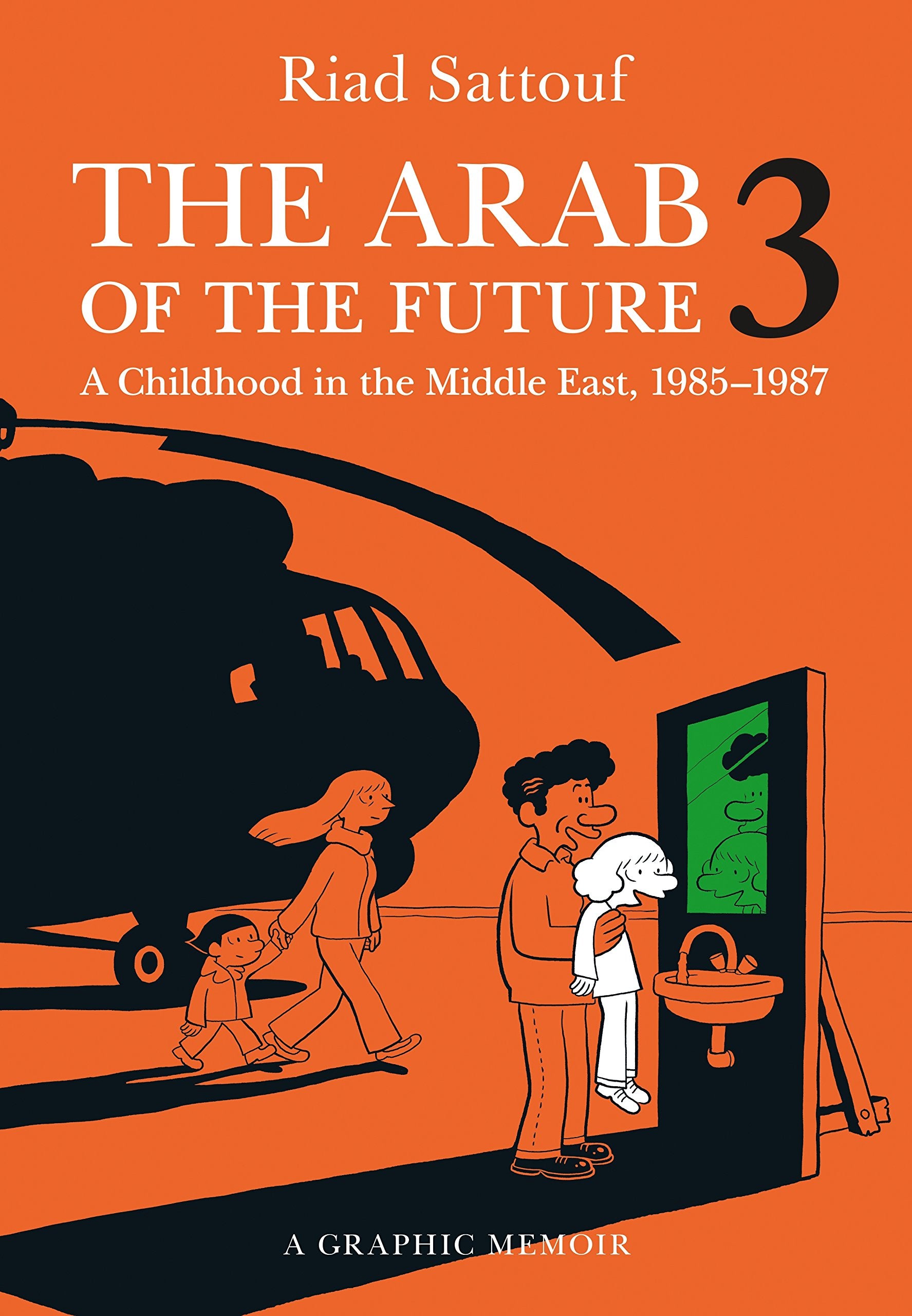 The Arab of the Future 3: A Graphic Memoir: A Childhood in the Middle East, (1985-1987) Politics & Society