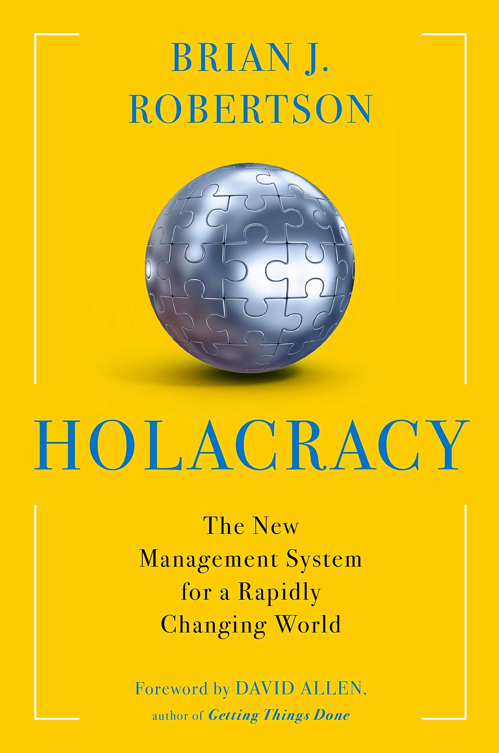 Holacracy: The New Management System for a Rapidly Changing World Business, Finance & Career