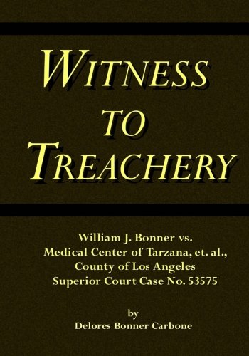Witness to Treachery: William J. Bonner vs. Medical Center of Tarzana, et. al., County of Los Angeles Superior Court Case No. 53575 Law