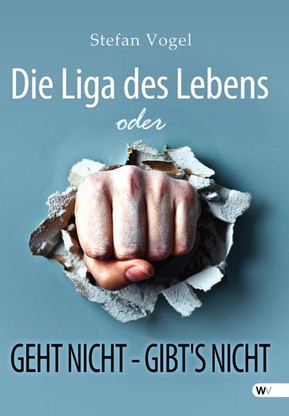Product Image: Die Liga des Lebens oder GEHT NICHT- GIBT'S NICHT