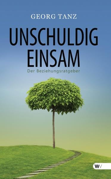 Unschuldig einsam: Der Beziehungsratgeber Partnership & Love