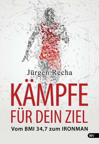Kämpfe für dein Ziel: Vom BMI 34,7 zum IRONMAN book