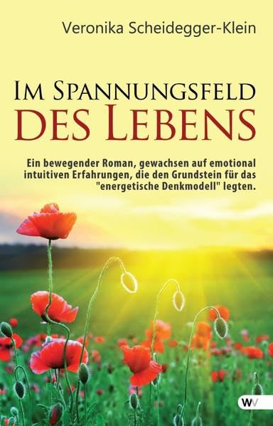 Im Spannungsfeld des Lebens: Ein bewegender Roman, gewachsen auf emotional intuitiven Erfahrungen, die den Grundstein für das "energetische Denkmodell" legten. Contemporary literature Books