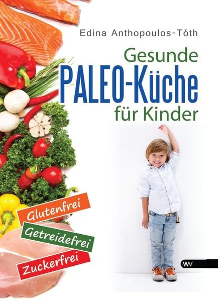 Gesunde Paleo-Küche für Kinder: Glutenfrei, getreidefrei, zuckerfrei Leisure, Home & Garden