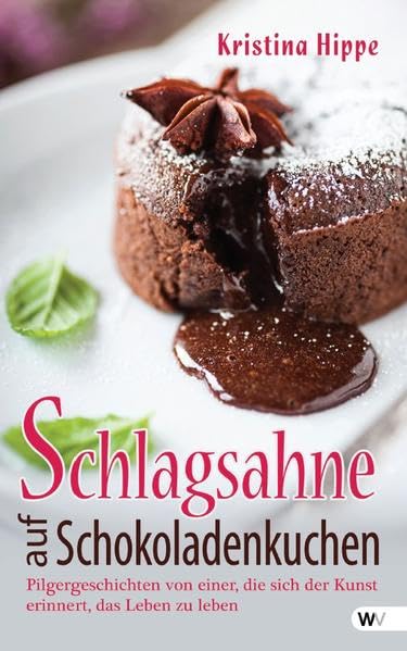 Schlagsahne auf Schokoladenkuchen: Pilgergeschichten von einer, die sich der Kunst erinnert, das Leben zu leben Psychology